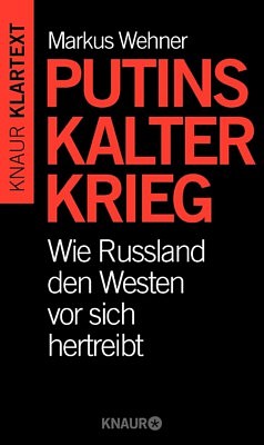 Putins Kalter Krieg – Markus Wehner